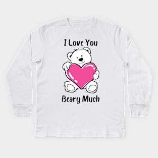 I Love You Beary Much. I Love You Very Much. Bear Lover Pun Quote. Great Gift for Mothers Day, Fathers Day, Birthdays, Christmas or Valentines Day. Kids Long Sleeve T-Shirt